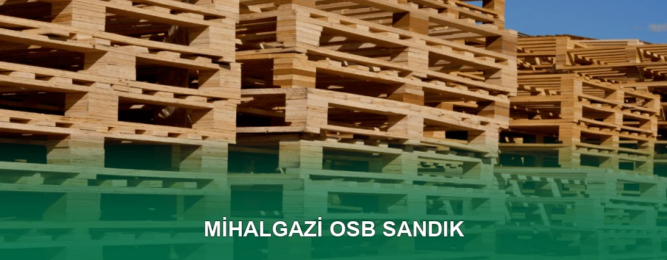 Mihalgazi OSB Sandık İmalatı