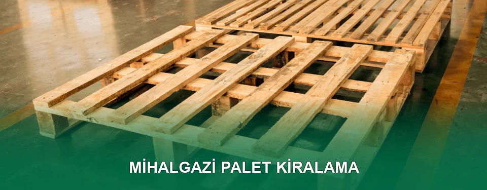 Mihalgazi Palet Kiralama Hizmeti